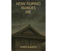 How Filipino Families Die: A Novel About Family, Tradition, Generational Trauma, and the Enduring Power of Love