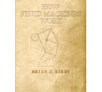 How Fluid Machines Work, 2025 Edition, Volume 1 of 2
