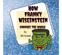 HOW FRANKY WISEINSTEIN CHANGES THE WORLD