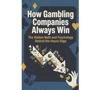 How Gambling Companies Always Win: The Hidden Math and Psychology Behind the House Edge