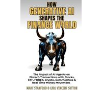 HOW GENERATIVE AI SHAPES THE FINANCE WORLD: The Impact of AI Agents on Fintech Transactions with Stocks, ETF, FOREX, Crypto, Commodities & Real Time Money Movement: 4