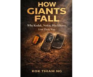 How Giants Fall: Why Kodak, Nokia, BlackBerry Lost Their Way