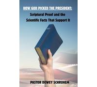 How God Picked the President:: Scriptural Proof and the Scientific Facts That Support It