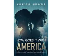 How Goes it With America: In the Interests of Educational and Societal Reform