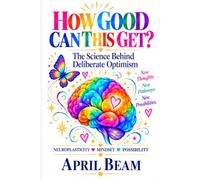 How Good Can This Get?: The Science Behind Deliberate Optimism