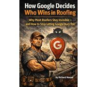 How Google Decides Who Wins in Roofing: Why Most Roofers Stay Invisible - and How to Stop Letting Google Bury You
