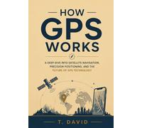 How GPS Works: A Deep Dive into Satellite Navigation, Precision Positioning, and the Future of GPS Technology