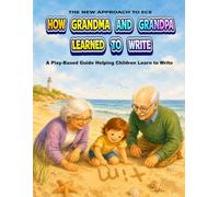 How Grandma and Grandpa Learned to Write: A Play-Based Guide Helping Children Learn to Write
