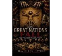 How Great Nations Fall: The Patterns of Power, the Illusion of Freedom, and the Hope That Remains