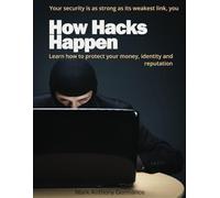 How Hacks Happen: Learn how to protect your money, identity and reputation