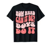How Hard Can It Be? Boys Do It Maglietta