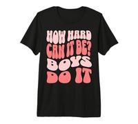 How Hard Can It Be? Boys Do It Maglietta Premium