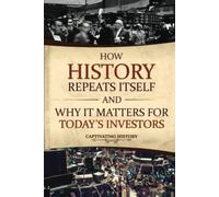 How History Repeats Itself and Why It Matters for Today’s Investors