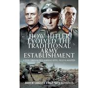 How Hitler Evolved the Traditional Army Establishment: A Study Through Field Marshals Keitel, Paulus and Manstein