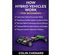 How Hybrid Vehicles Work for Beginners: How Gasoline Engines and Electric Motors Work Together to Power Modern Vehicles