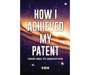 How I Achieved My Patent: From Idea To Innovation