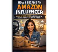 How I Became an Amazon Influencer: A Step-by-Step Guide to Getting Approved, Creating Onsite Videos, and Earning Amazon Commissions
