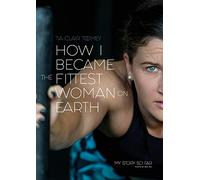 Tia-Clair Toomey How I Became The Fittest Woman On Earth (Tascabile)