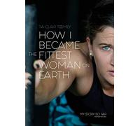 Tia-Clair Toomey How I Became The Fittest Woman On Earth (Tascabile)