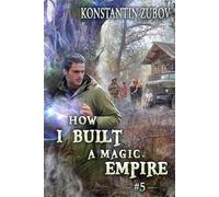 How I Built a Magic Empire (Book 5): A Portal Progression Fantasy Series