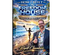 How I Built My Freedom House: The Visionary Minimalist’s Path to Freedom, Wealth & Purpose