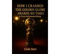 How I Crashed the Golden Globe Awards "SIX" Times