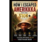 How I Escaped Amerikkka With Over 10k: A practical guide to saving your first 10k using the exact blueprint I used to do it in 6-12 months