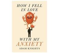 How I Fell in Love with My Anxiety