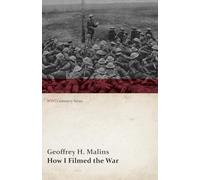 How I Filmed the War (WWI Centenary Series)