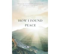 How I Found Peace: "A Muslim’s Journey to Inner Peace: Real-Life Reflections, Islamic Wisdom, and Spiritual Healing for the Heart and Soul"