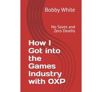 How I Got into the Games Industry with 0XP: No Saves and Zero Deaths