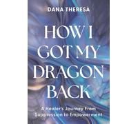 How I Got My Dragon Back: A Healer's Journey from Suppression to Empowerment