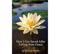 How I Got Saved After Falling From Grace: Going Through 23 Years of Hell