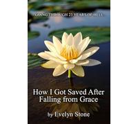 How I Got Saved After Falling From Grace: Going Through 23 Years of Hell