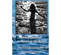 How I Learned to Dance in the Rain: Transformed through the storms