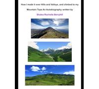 How I made it over Hills and Valleys, and climbed to my Mountain Tops An Autobiography written by Shalea Rochelle Berryhill