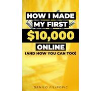 How I Made My First $10,000 Online (And How You Can Too)