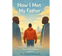 How I Met My Father: Truth, DNA, and the Life I Didn’t Know I Was Missing