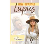 HOW I REVERSED LUPUS: IF I COULD, SO CAN YOU