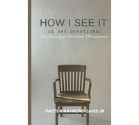 HOW I SEE IT A 21- DAY DEVOTIONAL (A Journey of Spiritual Perspectives)
