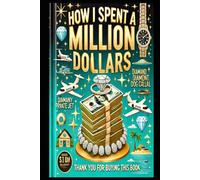How I Spent a Million Dollars: Thank you for buying the book. I'm on my way to a million