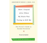 How I Stayed Alive When My Brain Was Trying to Kill Me, Revised Edition: One Person's Guide to Suicide Prevention