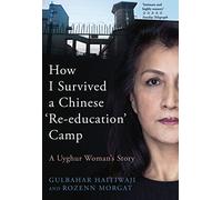How I Survived a Chinese Re-education Camp: A Uyghur Woman's Story
