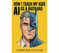 How I Teach My Kids AI as a Busy Dad