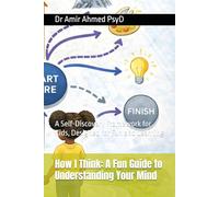 How I Think: A Fun Guide to Understanding Your Mind: A Self-Discovery Framework for Kids, Designed for Fun and Learning