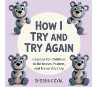 How I Try and Try Again: Gentle Lessons for Children to Be Brave, Patient, and Never Give Up, Ages 3-8