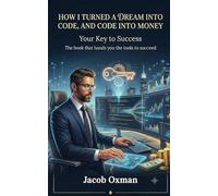 How I Turned a Dream Into Code, and Code Into Money: How an Ordinary Person Started Building an Income With Artificial Intelligence - No Coding, No Hype, Just Honest Work