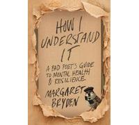 How I Understand It: A Bad Poet's Guide to Mental Health & Resilience