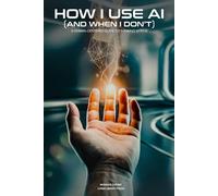 How I Use AI (and When I Don't): A Human-Centered Guide to Thinking With AI