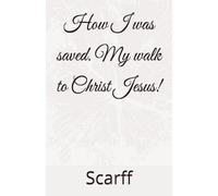 How I was saved. My walk to Christ Jesus!